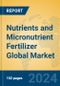 Nutrients and Micronutrient Fertilizer Global Market Insights 2024, Analysis and Forecast to 2029, by Manufacturers, Regions, Technology, Application - Product Image