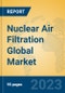 Nuclear Air Filtration Global Market Insights 2023, Analysis and Forecast to 2028, by Manufacturers, Regions, Technology, Application, Product Type - Product Image