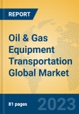 Oil & Gas Equipment Transportation Global Market Insights 2023, Analysis and Forecast to 2028, by Market Participants, Regions, Technology, Application, Product Type- Product Image