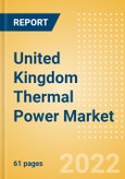 United Kingdom (UK) Thermal Power Market Size and Trends by Installed Capacity, Generation and Technology, Regulations, Power Plants, Key Players and Forecast, 2022-2035- Product Image