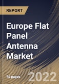Europe Flat Panel Antenna Market Size, Share & Industry Trends Analysis Report By Type (Electronically steered and Mechanically steered), By Frequency, By Application, By Country and Growth Forecast, 2022-2028- Product Image
