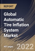 Global Automatic Tire Inflation System Market Size, Share & Industry Trends Analysis Report By Sales Channel, By Vehicle Type, By Type, By Component, By Regional Outlook and Forecast, 2022-2028- Product Image