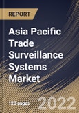 Asia Pacific Trade Surveillance Systems Market Size, Share & Industry Trends Analysis Report By Deployment Mode, By Organization Size, By Vertical, By Component, By Solutions Type, By Country and Growth Forecast, 2022-2028- Product Image