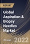 Global Aspiration & Biopsy Needles Market Size, Share & Industry Trends Analysis Report By Product Type, By Procedure, By Image-guided Type, By End User, By Application, By Tumor/ Cancer Applications Type, By Regional Outlook and Forecast, 2022-2028 - Product Thumbnail Image