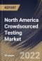 North America Crowdsourced Testing Market Size, Share & Industry Trends Analysis Report By Enterprise Size, By Vertical, By Deployment Type, By Testing Type, By Platform, By Country and Growth Forecast, 2022-2028 - Product Thumbnail Image