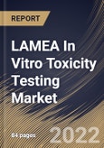 LAMEA In Vitro Toxicity Testing Market Size, Share & Industry Trends Analysis Report By Type (Absorption, Toxic Substances, and Dose), By Technology, By End User, By Country and Growth Forecast, 2022-2028- Product Image