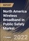 North America Wireless Broadband in Public Safety Market Size, Share & Industry Trends Analysis Report By Technology (WI-FI and Cellular M2M), By Application, By End User, By Offering, By Hardware Type, By Country and Growth Forecast, 2022 - 2028 - Product Thumbnail Image
