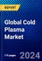 Global Cold Plasma Market (2023-2028) by Industry, Regime, Geography, Competitive Analysis, and Impact of Covid-19 with Ansoff Analysis - Product Image
