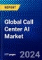 Global Call Center AI Market (2023-2028) by Component, Deployment, Vertical, Application, Geography, Competitive Analysis, and Impact of Covid-19 with Ansoff Analysis - Product Image