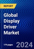 Global Display Driver Market (2023-2028) by Display Size & Devices, Display Technology, Driver & Package, Geography, Competitive Analysis, and Impact of Covid-19, Ansoff Analysis- Product Image