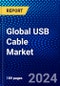 Global USB Cable Market (2023-2028) by Type, Functionality, Product Type, Application, Industry Vertical, Geography, Competitive Analysis, and Impact of Covid-19, Ansoff Analysis - Product Image