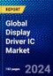 Global Display Driver IC Market (2023-2028) by Display Technology, IC Package, Application, End User, Resolution, Geography, Competitive Analysis, and Impact of Covid-19, Ansoff Analysis - Product Image