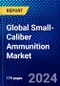 Global Small-Caliber Ammunition Market (2023-2028) by Gun Type, End-User, Geography, Competitive Analysis, and Impact of Covid-19, Ansoff Analysis - Product Image