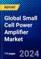 Global Small Cell Power Amplifier Market (2023-2028) by Type, Application, Geography, Competitive Analysis, and Impact of Covid-19, Ansoff Analysis - Product Image