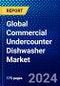 Global Commercial Undercounter Dishwasher Market (2023-2028) by Product, End User, Distribution Channel, Geography, Competitive Analysis, and Impact of Covid-19 with Ansoff Analysis - Product Image