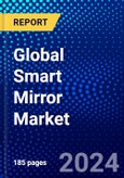 Global Smart Mirror Market (2023-2028) by Type, Functionality, Component, Augmented Reality Feature, Application, Geography, Competitive Analysis, and Impact of Covid-19 with Ansoff Analysis- Product Image