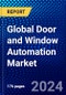 Global Door and Window Automation Market (2023-2028) by Component, Product, End User, Geography, Competitive Analysis, and Impact of Covid-19 with Ansoff Analysis - Product Image