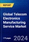 Global Telecom Electronics Manufacturing Service Market (2023-2028) by Product, Service, Geography, Competitive Analysis, and Impact of Covid-19, Ansoff Analysis - Product Image