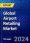 Global Airport Retailing Market (2023-2028) by Type, Airport Size, Category, Geography, Competitive Analysis, and Impact of Covid-19, Ansoff Analysis - Product Image