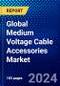 Global Medium Voltage Cable Accessories Market (2023-2028) by Voltage Range, Product Type, Installation Type, Technology, End User, Geography, Competitive Analysis, and Impact of Covid-19, Ansoff Analysis - Product Image
