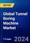 Global Tunnel Boring Machine Market (2023-2028) by Product Type, Application, Geography, Competitive Analysis, and Impact of Covid-19, Ansoff Analysis - Product Image