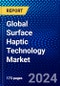 Global Surface Haptic Technology Market (2023-2028) by Component, Feedback Type, Applications, Geography, Competitive Analysis, and Impact of Covid-19, Ansoff Analysis - Product Image