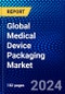 Global Medical Device Packaging Market (2023-2028) by Packaging Type, Material, Application, Packing Type, Use, Geography, Competitive Analysis, and Impact of Covid-19, Ansoff Analysis - Product Image