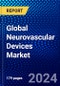 Global Neurovascular Devices Market (2023-2028) by Products, Disease Pathology, End User, Geography, Competitive Analysis, and Impact of Covid-19, Ansoff Analysis - Product Image