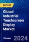 Global Industrial Touchscreen Display Market (2023-2028) by Product, Touch Technology, Application, Resolution, Size, Geography, Competitive Analysis, and Impact of Covid-19 with Ansoff Analysis - Product Image