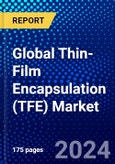 Global Thin-Film Encapsulation (TFE) Market (2023-2028) by Deposition Technologies, Application, Geography, Competitive Analysis, and Impact of Covid-19, Ansoff Analysis- Product Image