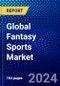 Global Fantasy Sports Market (2023-2028) by Type, Platform, Demographics, Geography, Competitive Analysis, and Impact of Covid-19, Ansoff Analysis - Product Image