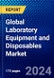 Global Laboratory Equipment and Disposables Market (2023-2028) by Product Type, Geography, Competitive Analysis, and Impact of Covid-19, Ansoff Analysis - Product Image