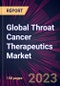 Global Throat Cancer Therapeutics Market 2024-2028 - Product Image