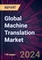 Global Machine Translation Market 2024-2028 - Product Thumbnail Image