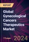 Global Gynecological Cancers Therapeutics Market 2024-2028 - Product Thumbnail Image