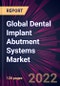 Global Dental Implant Abutment Systems Market 2022-2026 - Product Thumbnail Image