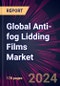 Global Anti-fog Lidding Films Market 2024-2028 - Product Image