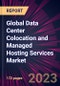 Global Data Center Colocation and Managed Hosting Services Market 2023-2027 - Product Image