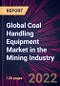 Global Coal Handling Equipment Market in the Mining Industry 2022-2026 - Product Thumbnail Image