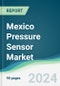 Mexico Pressure Sensor Market - Forecasts from 2024 to 2029 - Product Image