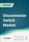 Disconnector Switch Market - Forecasts from 2022 to 2027 - Product Thumbnail Image