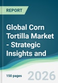 Global Corn Tortilla Market - Strategic Insights and Forecasts (2026-2031)- Product Image