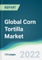 Global Corn Tortilla Market - Forecasts from 2022 to 2027 - Product Thumbnail Image