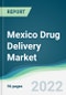Mexico Drug Delivery Market - Forecasts from 2022 to 2027 - Product Thumbnail Image