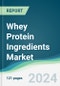 Whey Protein Ingredients Market - Forecasts from 2024 to 2029 - Product Image