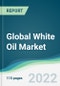 Global White Oil Market - Forecasts from 2022 to 2027 - Product Thumbnail Image