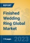 Finished Wedding Ring Global Market Insights 2023, Analysis and Forecast to 2028, by Manufacturers, Regions, Technology, Application, Product Type - Product Image