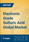 Electronic Grade Sulfuric Acid Global Market Insights 2023, Analysis and Forecast to 2028, by Manufacturers, Regions, Technology, Application, Product Type- Product Image