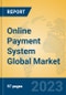 Online Payment System Global Market Insights 2023, Analysis and Forecast to 2028, by Market Participants, Regions, Technology, Application, Product Type - Product Image