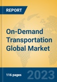 On-Demand Transportation Global Market Insights 2023, Analysis and Forecast to 2028, by Market Participants, Regions, Technology, Application, Product Type- Product Image